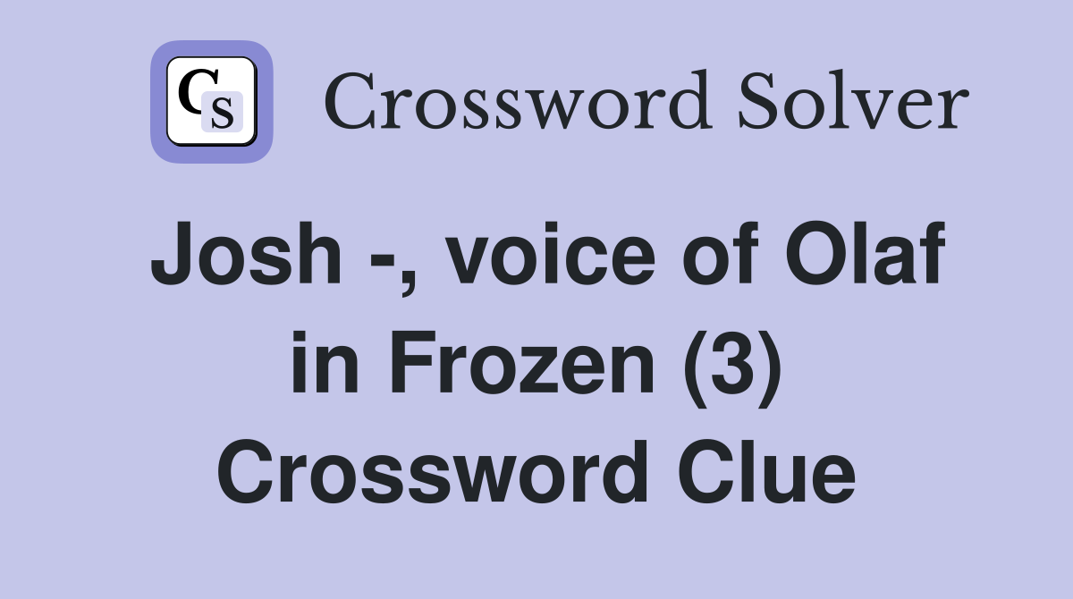 Josh -, voice of Olaf in Frozen (3) - Crossword Clue Answers ...